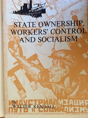 Picture of the cover of Kendall's book State Ownership, Workers' Control and Socialism