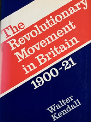 Photo of cover of Kendall's book The Revolutionary Movement in Britain 1900-21