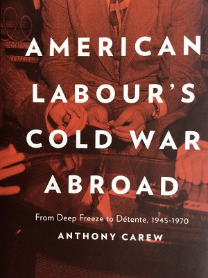 Photo of the cover of Carew's book American Labour's Cold War Abroad