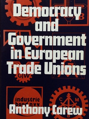 Photo of the cover of Carew's book on Democracy & Government in European Trade Unions